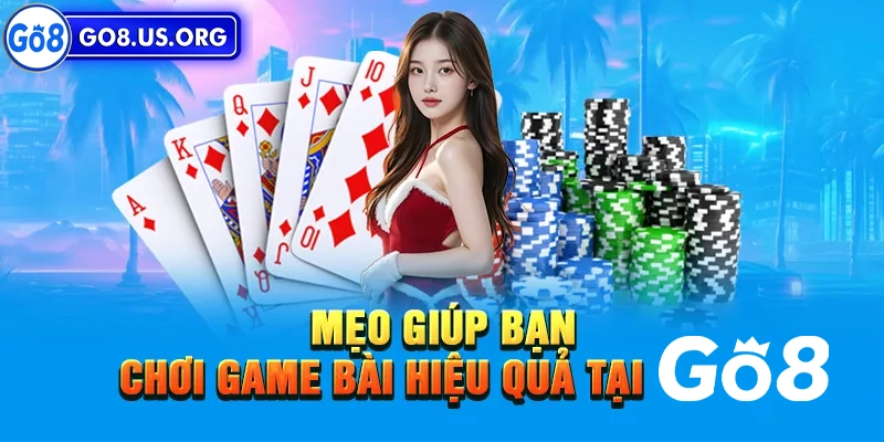 Bí quyết chơi game bài cực dễ thắng tại nhà cái Go8